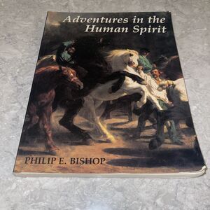 Adventures in the Human Spirit by Philip E. Bishop 1994 1st Edition